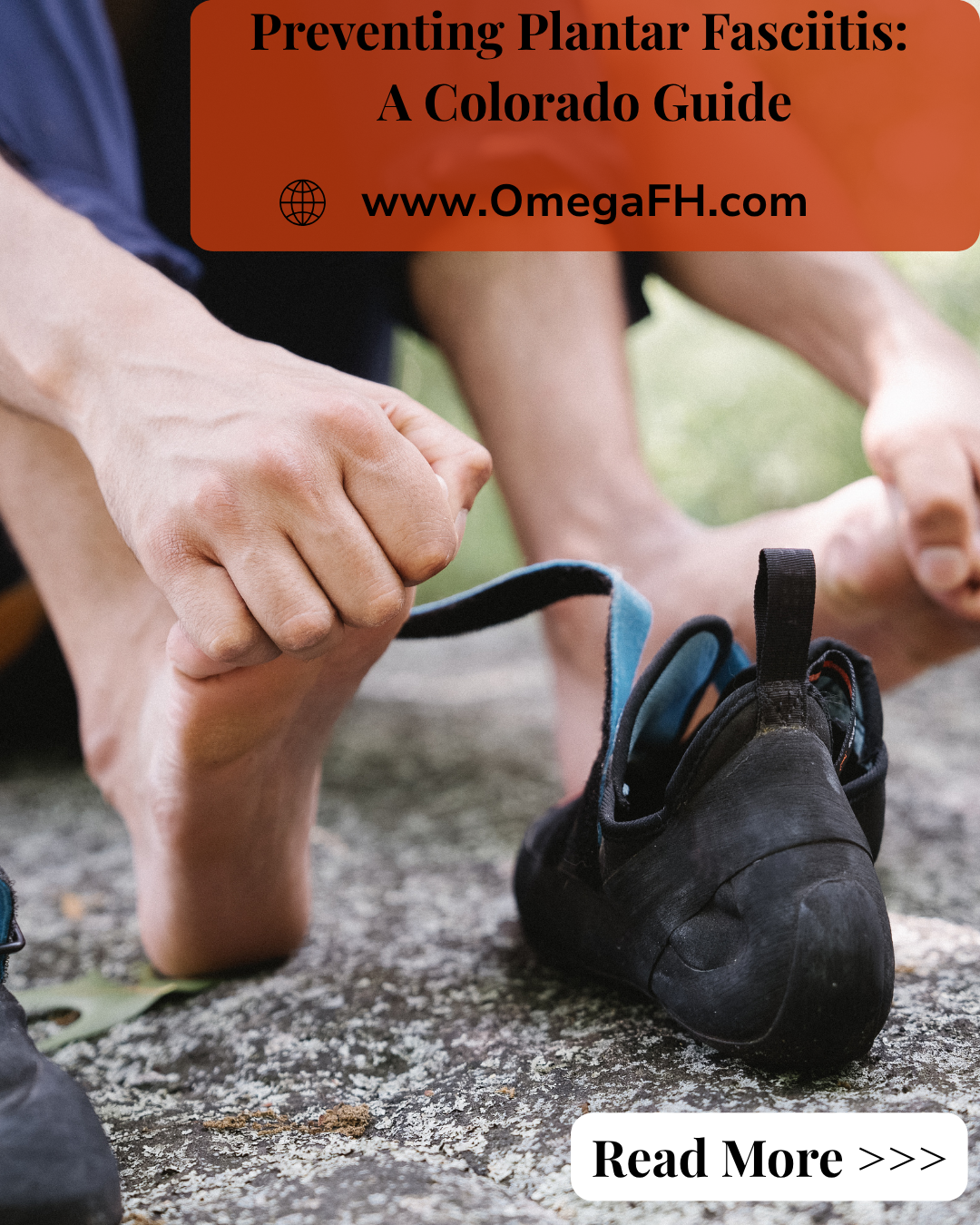 Barefoot person lacing up a climbing shoe outdoors on rock, text overlay reads 'Preventing Plantar Fasciitis: A Colorado Guide' — OmegaFH.com