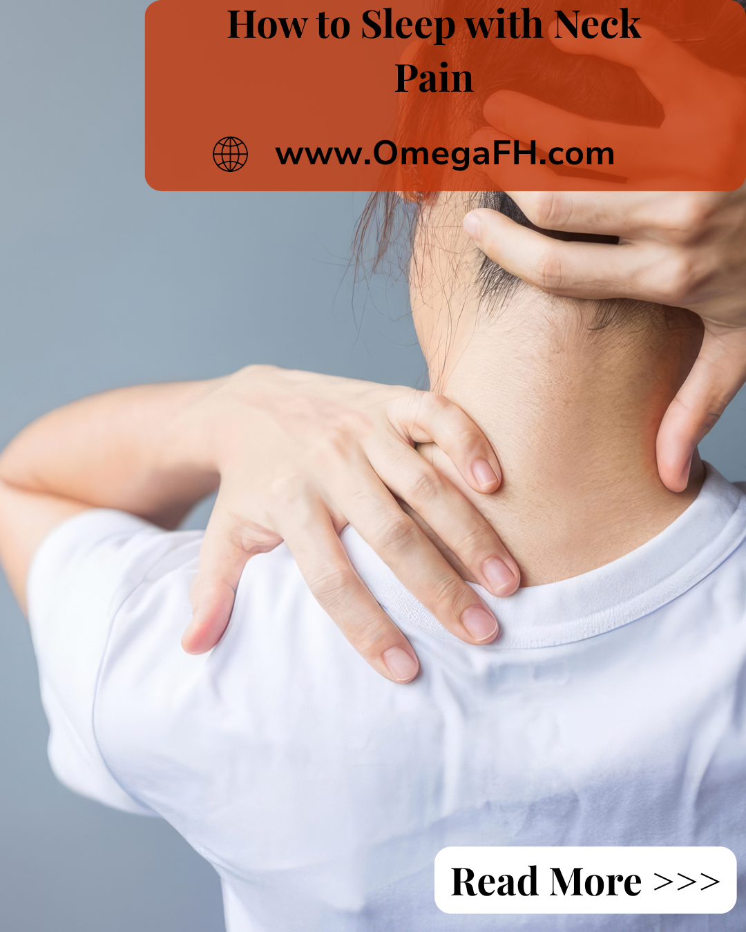 A woman seen from behind in a white t-shirt gripping the back of her neck and shoulder with both hands. Overlay text reads "How to Sleep with Neck Pain" with www.OmegaFH.com.